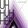 Uh Huh Her - Common Reaction