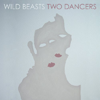 Wild Beasts - Two Dancers